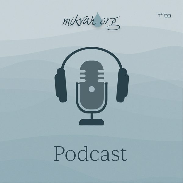 Mikvah.org Podcast: Sholom Bayis Series, Week #9 with Chanie Levy, LCSW